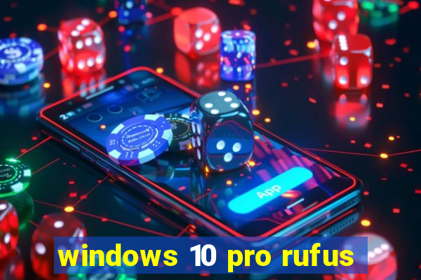 windows 10 pro rufus